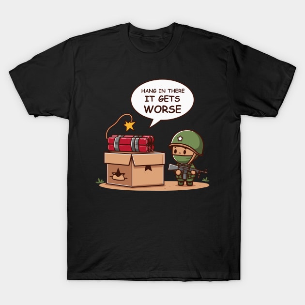 Hang In There It Gets Worse Funny T-Shirt by Franstyas